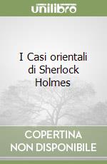 I Casi orientali di Sherlock Holmes