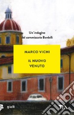 Il nuovo venuto. Una nuova indagine del commissario Bordelli libro