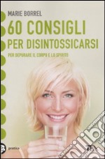 60 consigli per disintossicarsi libro