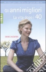 Gli anni migliori. La vita dopo i 40 libro