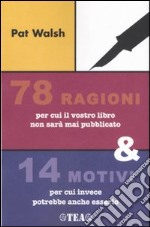 Settantotto ragioni per cui il vostro libro non sarà mai pubblicato e 14 motivi per cui invece potrebbe anche esserlo libro