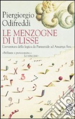 Le menzogne di Ulisse. L`avventura della logica da Parmenide ad Amartya Sen libro usato