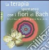 La terapia spontanea con i fiori di Bach libro di Scheffer Mechthild