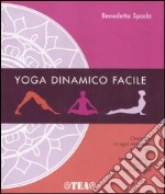 Yoga dinamico facile. Ediz. illustrata libro