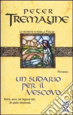 Un sudario per il vescovo. Le inchieste di sorella Fidelma libro