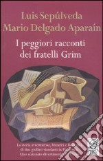 I peggiori racconti dei fratelli Grim libro