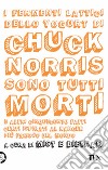 I fermenti lattici dello yogurt di Chuck Norris sono tutti morti. E altri cinquecento fatti certi ispirati al ranger più famoso del mondo libro di Mist & Dietnam (cur.)