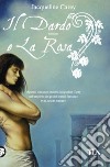 Il dardo e la rosa libro di Carey Jacqueline