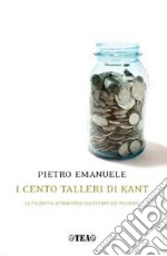 I cento talleri di Kant. La filosofia attraverso gli esempi dei filosofi libro