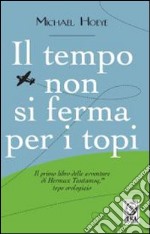 Il tempo non si ferma per i topi libro