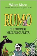 Rumo e i prodigi nell'oscurità. Ediz. illustrata libro