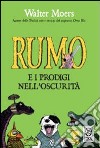 Rumo e i prodigi nell'oscurità. Ediz. illustrata libro