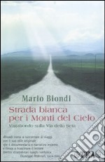 Strada bianca per i monti del cielo. Vagabondo sulla via della seta libro