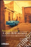 A est dell'Avana. Tre anni di vita, lavoro e scoperte nell'altra Cuba libro