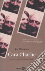 Cara Charlie. Lettere a una figlia che non c'è più libro