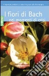 I fiori di Bach nei momenti di crisi libro