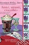 Amici, amanti, cioccolato libro di McCall Smith Alexander