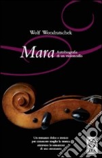 Mara. Autobiografia di un violoncello