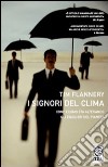 I signori del clima. Come l'uomo sta alterando gli equilibri del pianeta libro