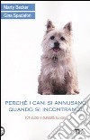 Perché i cani si annusano quando si incontrano? 101 dubbi e curiosità sui cani libro