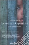 La memoria impossibile. Storia felice di un'adozione libro