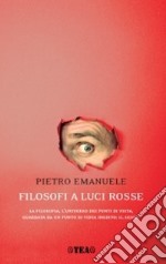 Filosofi a luci rosse. La filosofia, l'universo dei punti di vista, guardata da un punto di vista inedito: il sesso libro