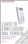 L'arte di concludere una vendita libro di Pickens James W.