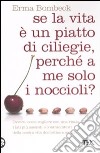 Se la vita è un piatto di ciliege, perché a me solo i noccioli? libro