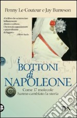 I bottoni di Napoleone. Come 17 molecole hanno cambiato la storia libro