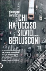 Chi ha ucciso Silvio Berlusconi libro