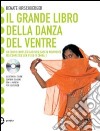 Il Grande libro della danza del ventre. Con CD Audio libro