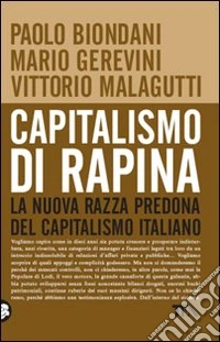 Capitalismo di rapina. La nuova razza predona del capitalismo italiano libro