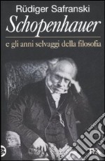 Schopenhauer e gli anni selvaggi della filosofia libro