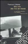 Una vita alla fine del mondo libro