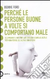 Perché le persone buone a volte si comportano male. Illuminare il nostro lato oscuro e quello altrui per non ferire gli altri e noi stessi libro