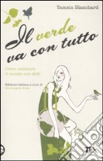 Il Verde va con tutto. Come cambiare il mondo con stile libro