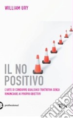 Il no positivo. L'arte di condurre qualsiasi trattativa senza rinunciare ai propri obiettivi libro