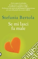 Se mi lasci fa male. Piccolo manuale di sopravvivenza per uscire alla grande da un amore difficile libro