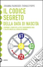 Il codice segreto della data di nascita. Scoprire il senso della vita e raggiungere gioia e salute grazie alla Ruota dei Numeri libro