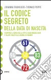 Il codice segreto della data di nascita. Scoprire il senso della vita e raggiungere gioia e salute grazie alla Ruota dei Numeri libro di Paungger Johanna Poppe Thomas