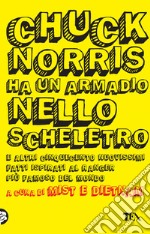 Chuck Norris ha un armadio nello scheletro e altri cinquecento nuovissimi fatti ispirati al ranger più famoso del mondo libro