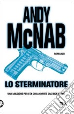 Lo sterminatore. Una missione per l'ex comandante SAS Nick Stone libro