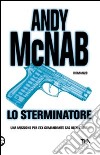 Lo sterminatore. Una missione per l'ex comandante SAS Nick Stone libro