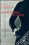 Io non soffro per amore libro