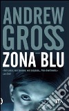 Zona blu libro di Gross Andrew