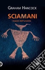 Sciamani. I maestri dell'umanità libro