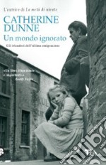 Un Mondo ignorato. Gli irlandesi dell'ultima generazione libro