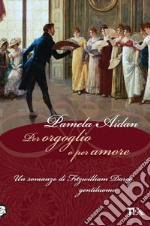 Per orgoglio o per amore. Un romanzo di Fitzwilliam Darcy, gentiluomo libro