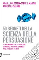 50 segreti della scienza della persuasione libro