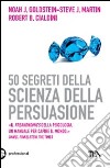 50 segreti della scienza della persuasione libro